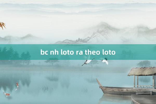 bc nh loto ra theo loto