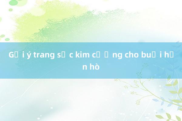 Gợi ý trang sức kim cương cho buổi hẹn hò