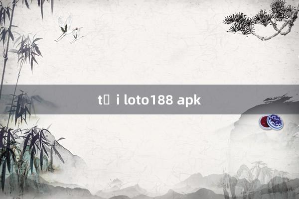 tải loto188 apk