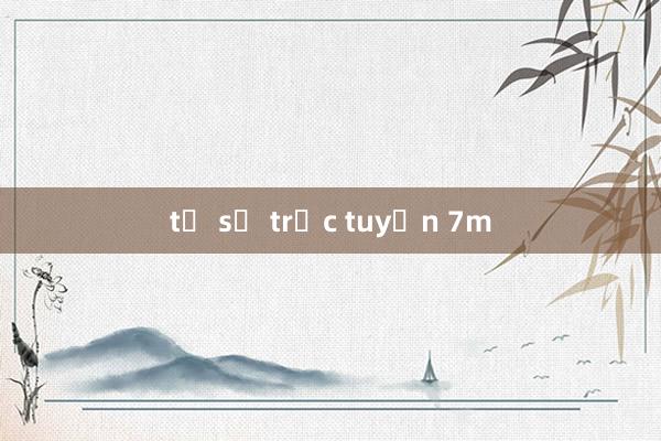 tỷ số trực tuyến 7m