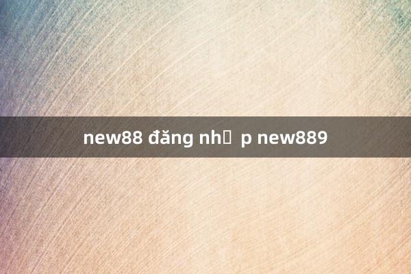 new88 đăng nhập new889