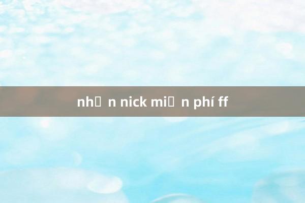 nhận nick miễn phí ff