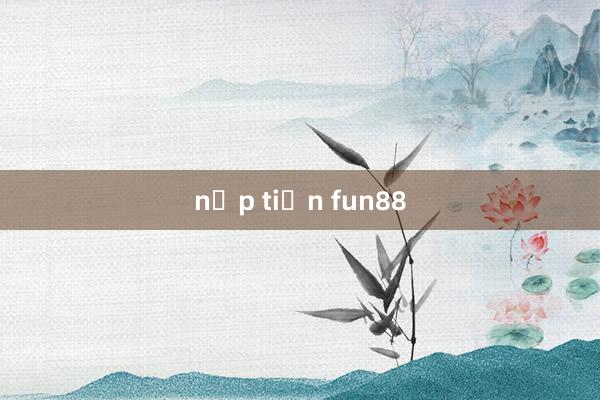 nạp tiền fun88