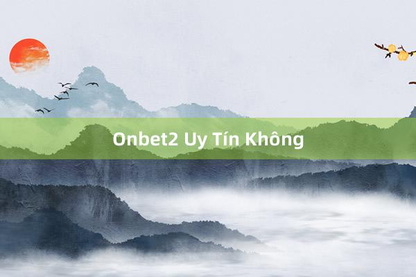 Onbet2 Uy Tín Không