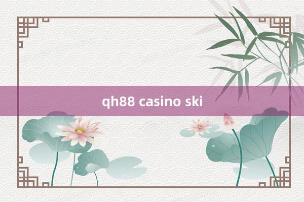 qh88 casino ski