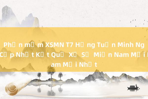 Phần mềm XSMN T7 Hằng Tuần Minh Ngọc - Cập Nhật Kết Quả Xổ Số Miền Nam Mới Nhất