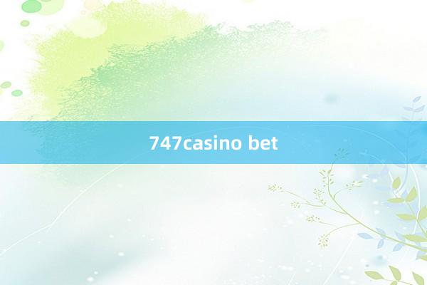 747casino bet