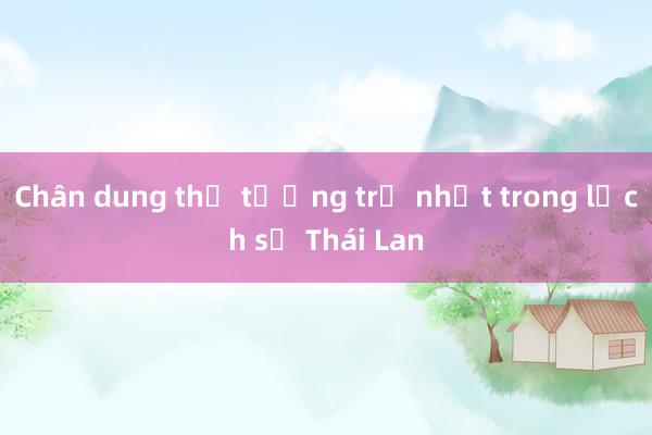 Chân dung thủ tướng trẻ nhất trong lịch sử Thái Lan