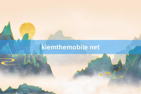 kiemthemobile net