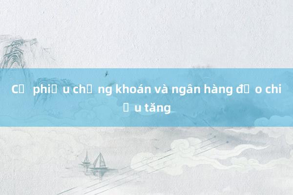 Cổ phiếu chứng khoán và ngân hàng đảo chiều tăng